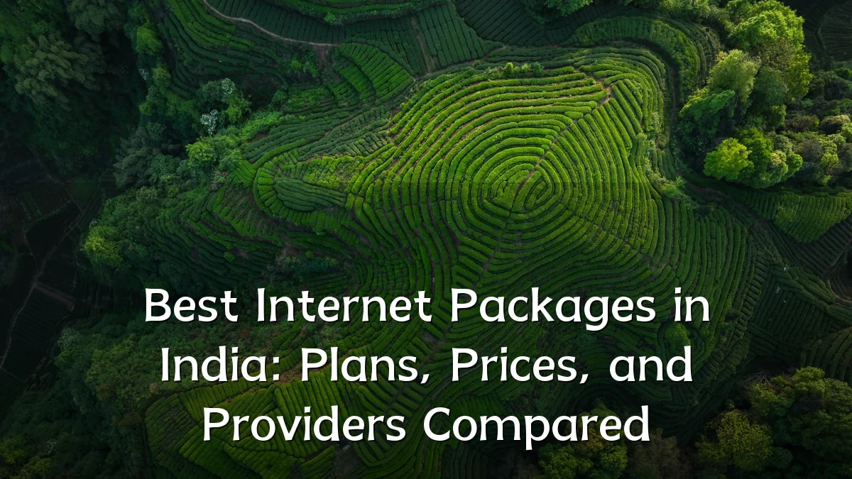 Best Internet Packages in India: Plans, Prices, and Providers Compared