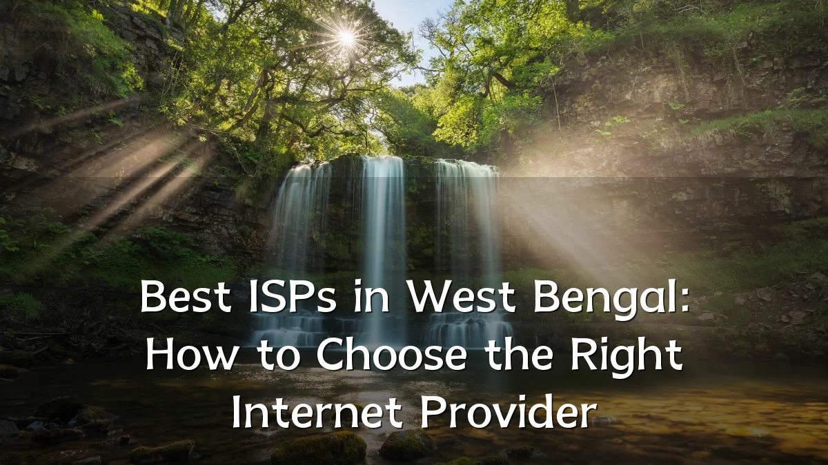 Best ISPs in West Bengal: How to Choose the Right Internet Provider