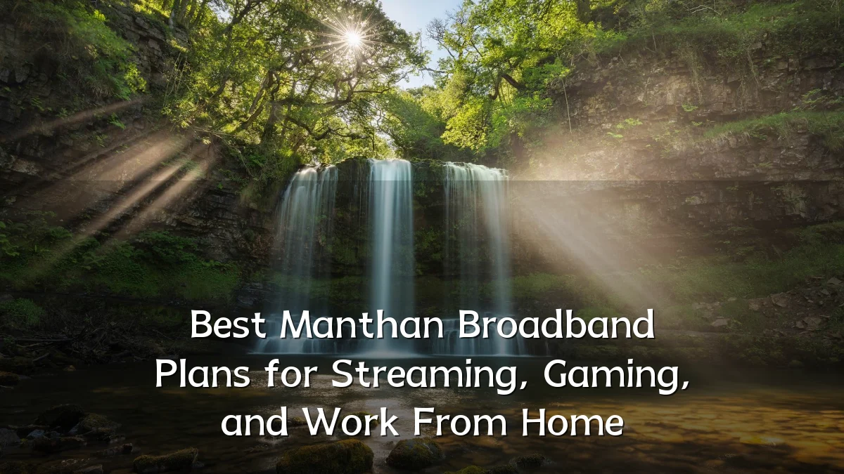 Best Manthan Broadband Plans for Streaming, Gaming, and Work From Home