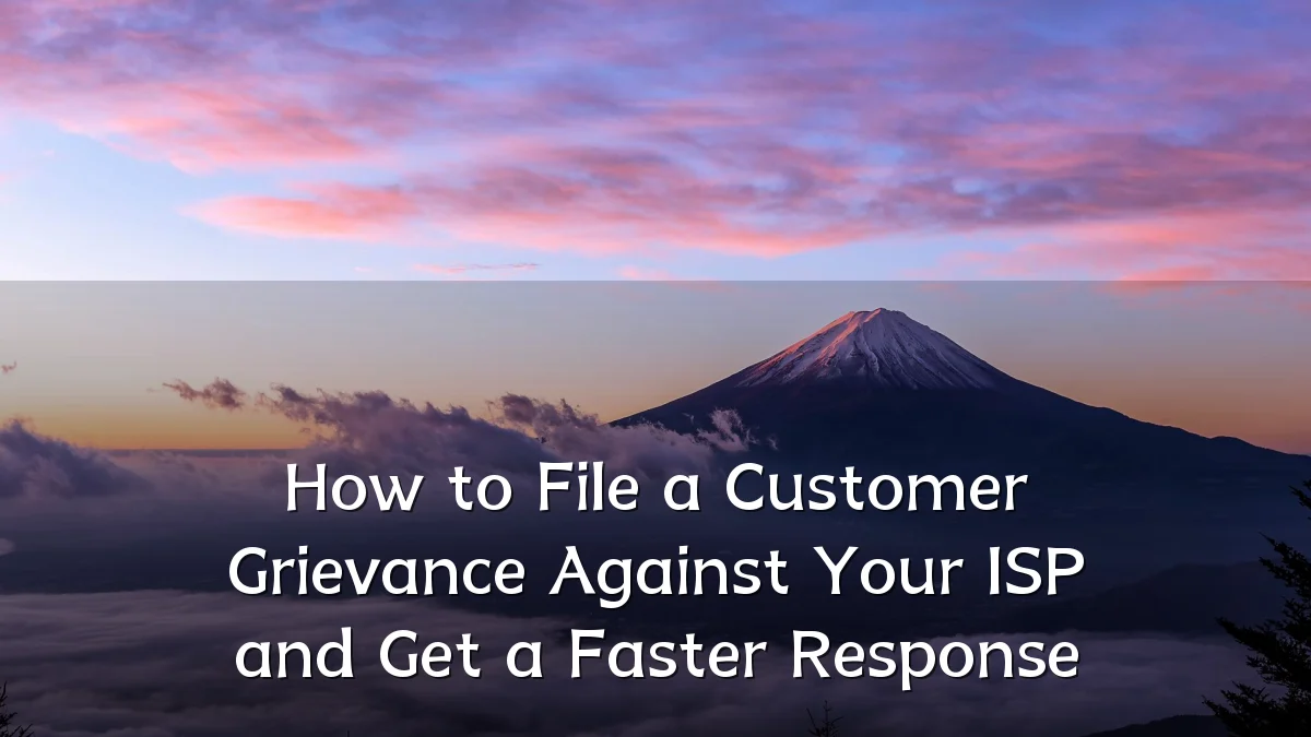 How to File a Customer Grievance Against Your ISP and Get a Faster Response
