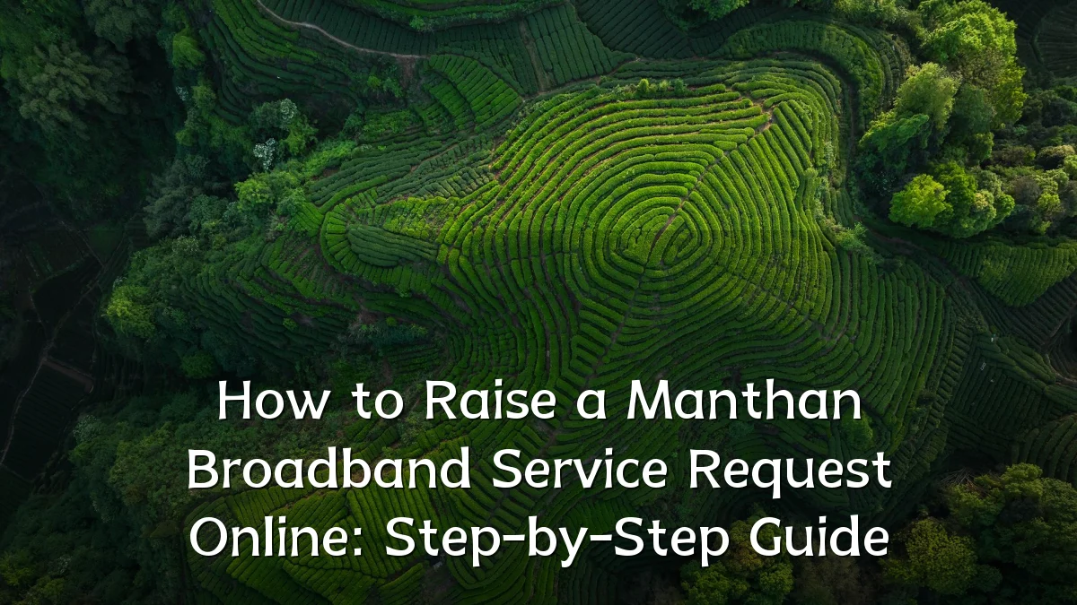 How to Raise a Manthan Broadband Service Request Online: Step-by-Step Guide