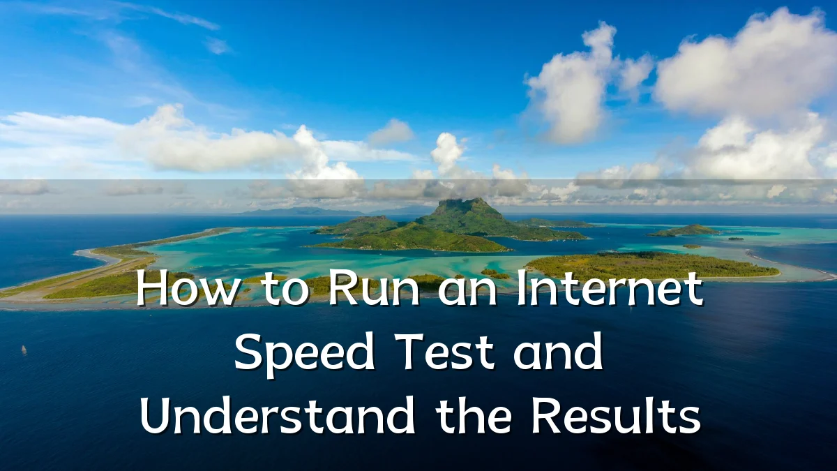 How to Run an Internet Speed Test and Understand the Results