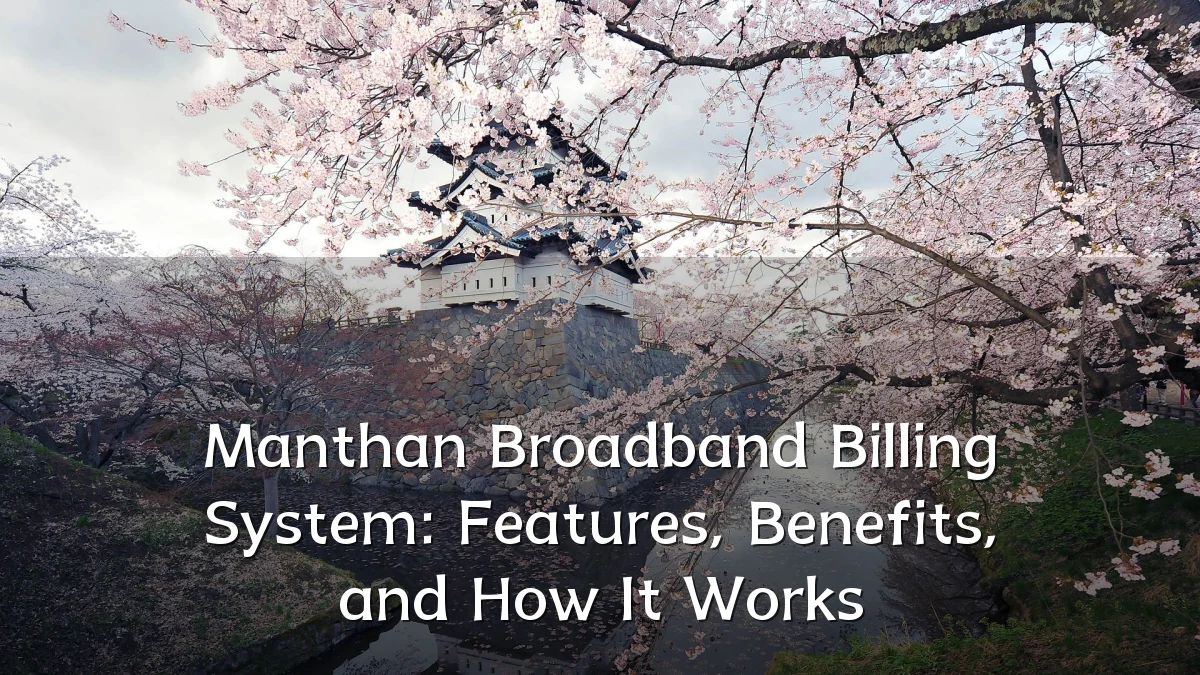 Manthan Broadband Billing System: Features, Benefits, and How It Works