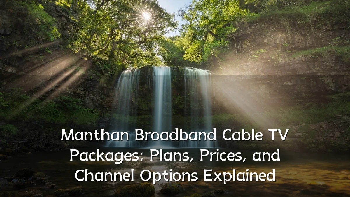 Manthan Broadband Cable TV Packages: Plans, Prices, and Channel Options Explained
