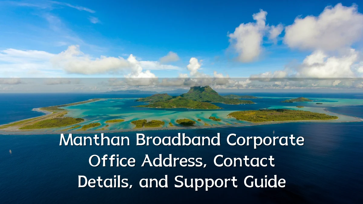 Manthan Broadband Corporate Office Address, Contact Details, and Support Guide