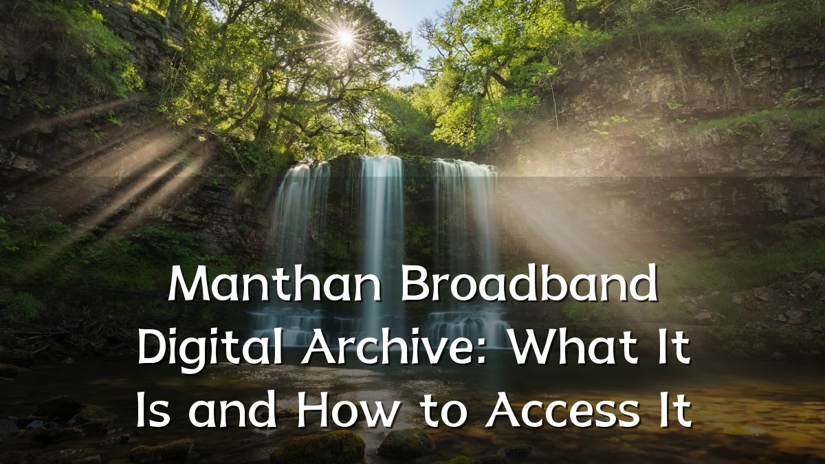 Manthan Broadband Digital Archive: What It Is and How to Access It