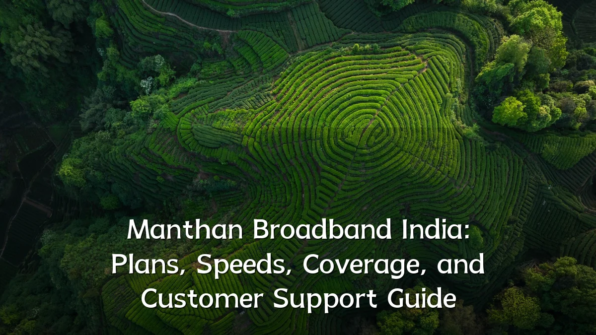 Manthan Broadband India: Plans, Speeds, Coverage, and Customer Support Guide