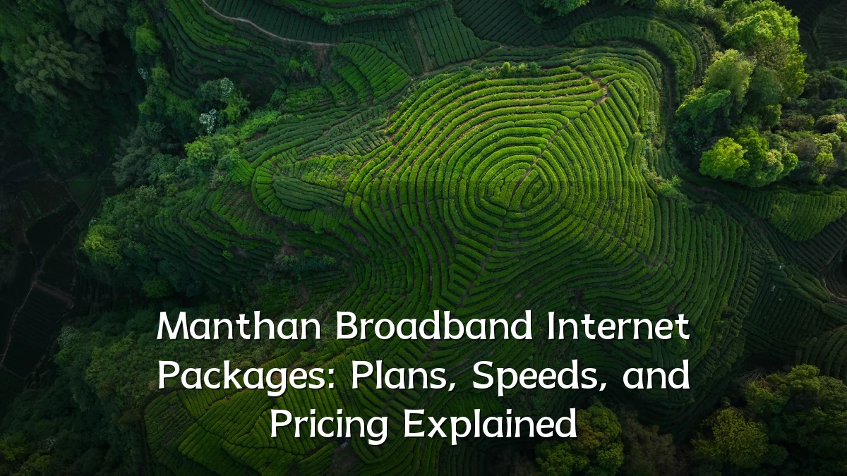Manthan Broadband Internet Packages: Plans, Speeds, and Pricing Explained