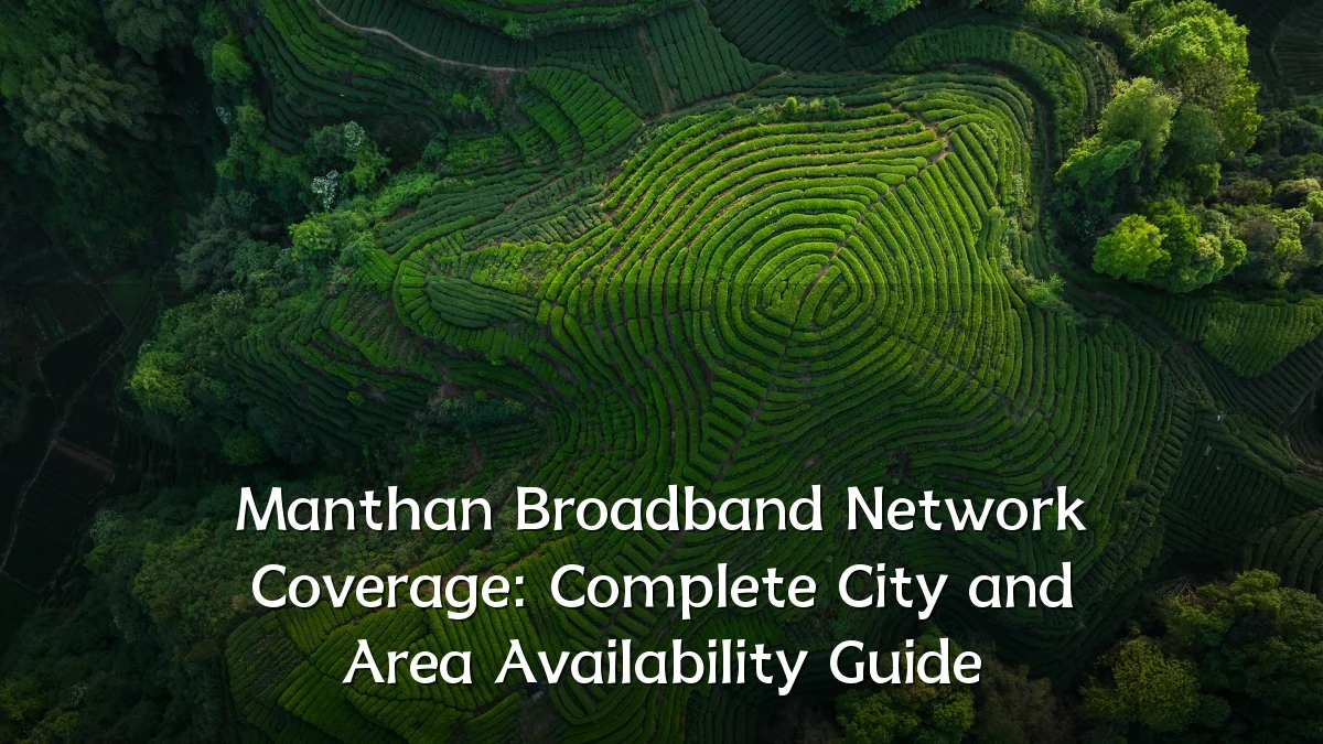 Manthan Broadband Network Coverage: Complete City and Area Availability Guide