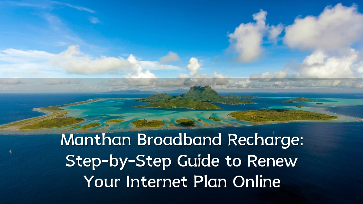 Manthan Broadband Recharge: Step-by-Step Guide to Renew Your Internet Plan Online