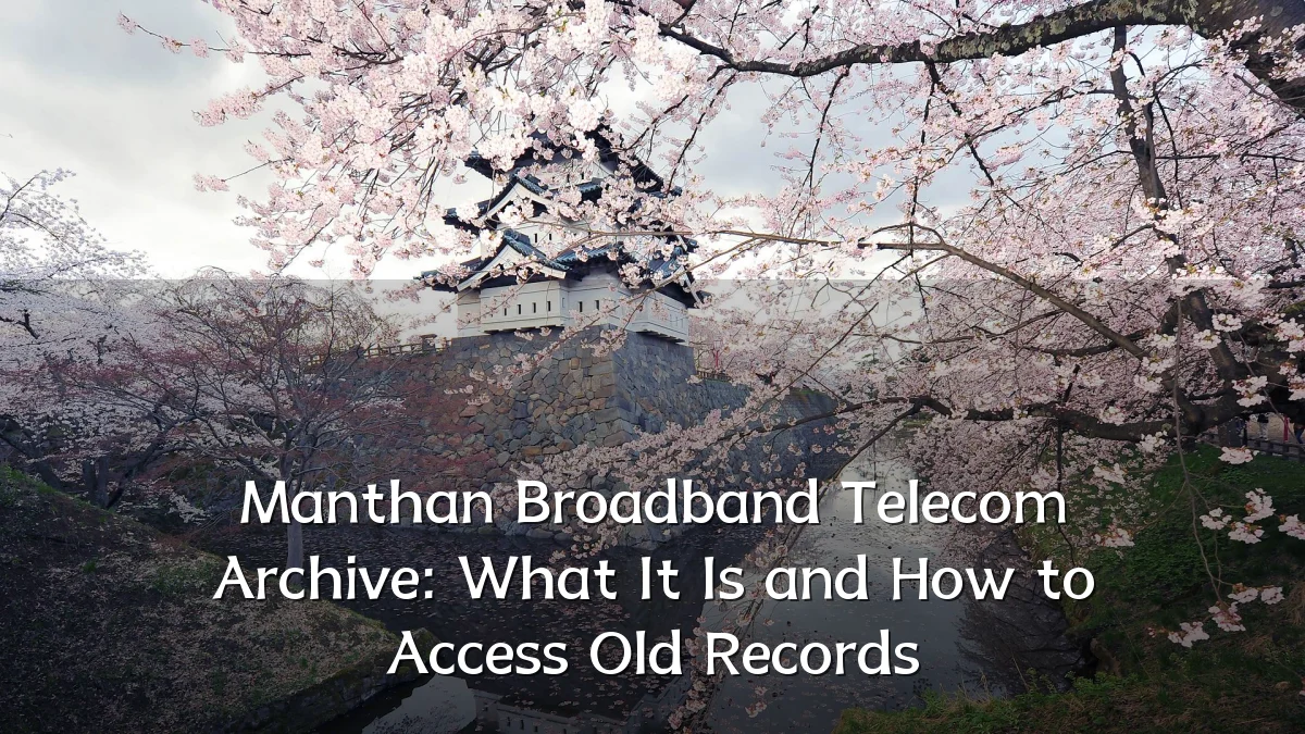 Manthan Broadband Telecom Archive: What It Is and How to Access Old Records