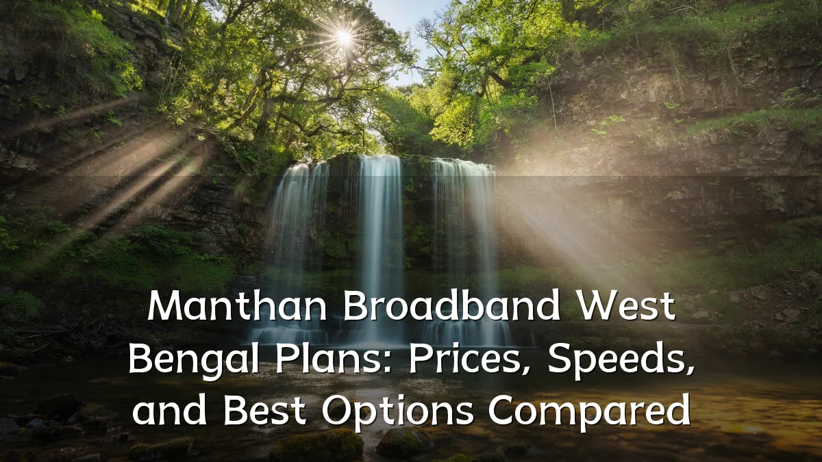 Manthan Broadband West Bengal Plans: Prices, Speeds, and Best Options Compared