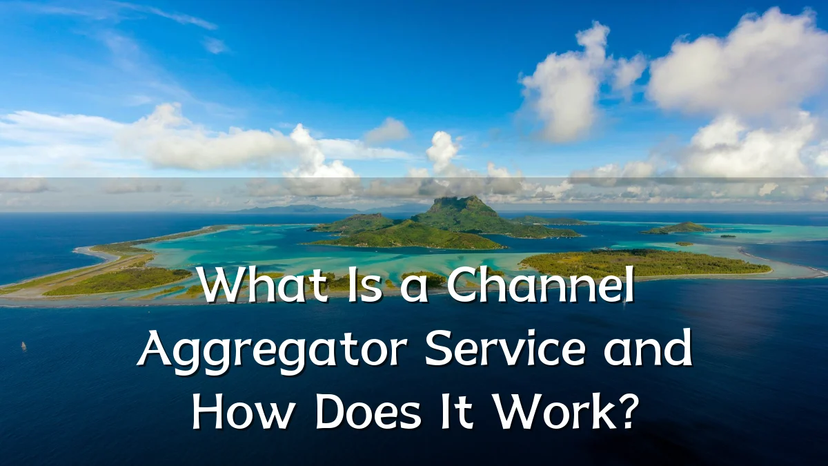 What Is a Channel Aggregator Service and How Does It Work?
