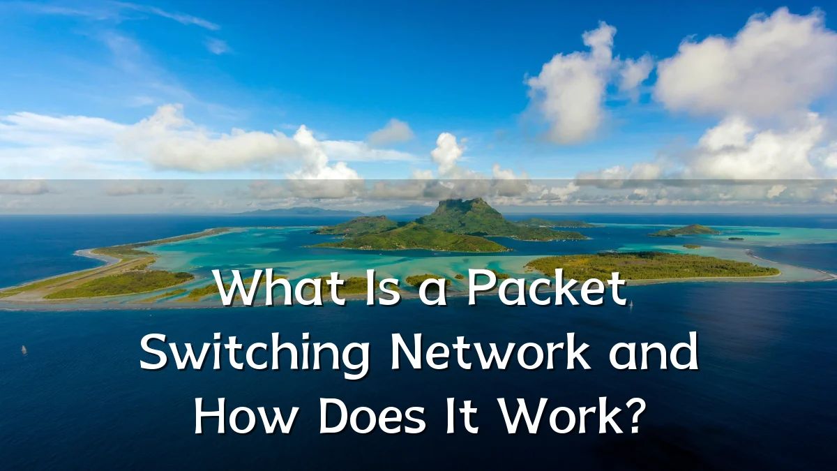 What Is a Packet Switching Network and How Does It Work?