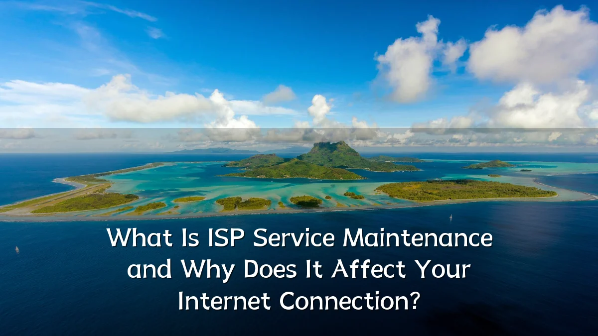 What Is ISP Service Maintenance and Why Does It Affect Your Internet Connection?