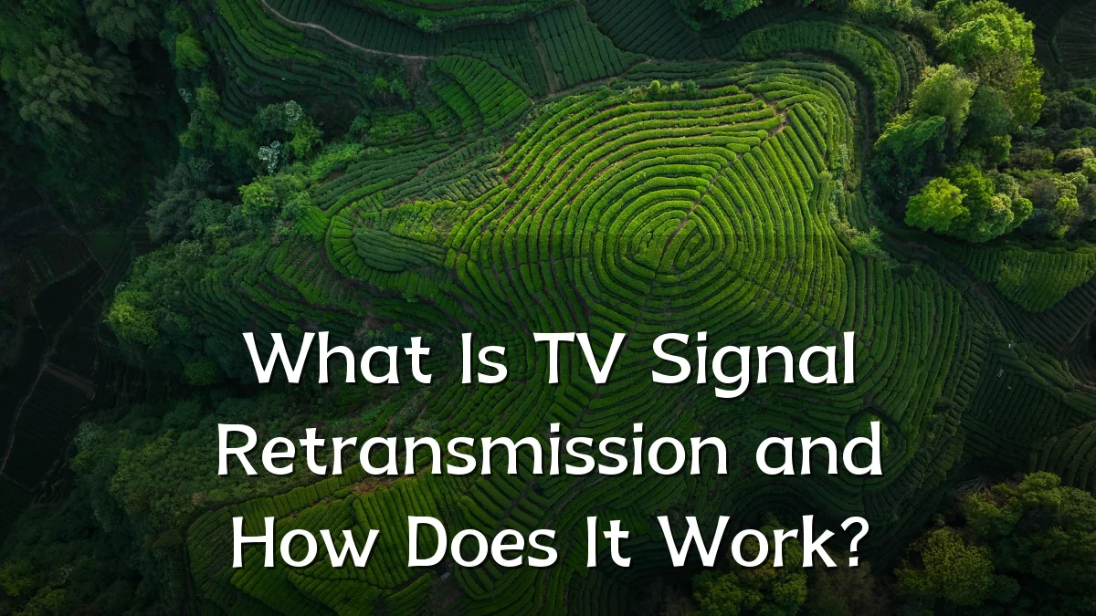 What Is TV Signal Retransmission and How Does It Work?